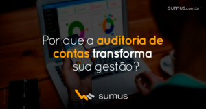 Sumus | Por que usar a auditoria de contas pode transformar sua gestão para melhor?