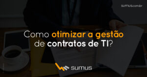 Sumus | Como otimizar a gestão de contratos de TI na sua empresa?